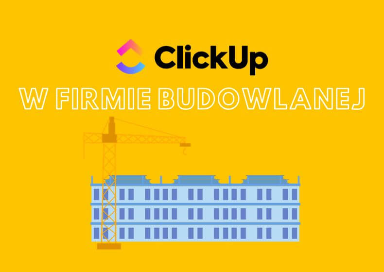 ClickUp do zarządzania firmą budowlaną