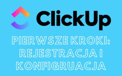 Pierwsze kroki z ClickUp: Tworzenie konta i konfiguracja