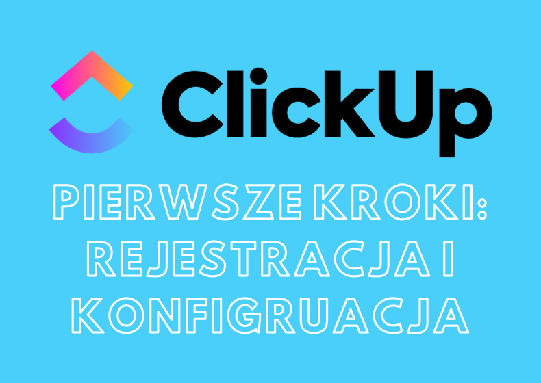 ClickUp - jak zarejestrować się i wykonać pierwszą konfigurację