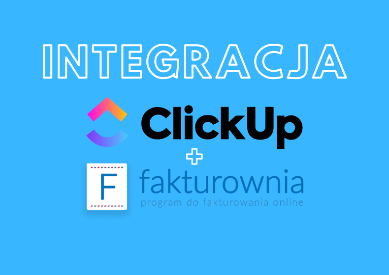 ClickUp i Fakturownia.pl: Integracja dla sprawnej obsługi zamówień