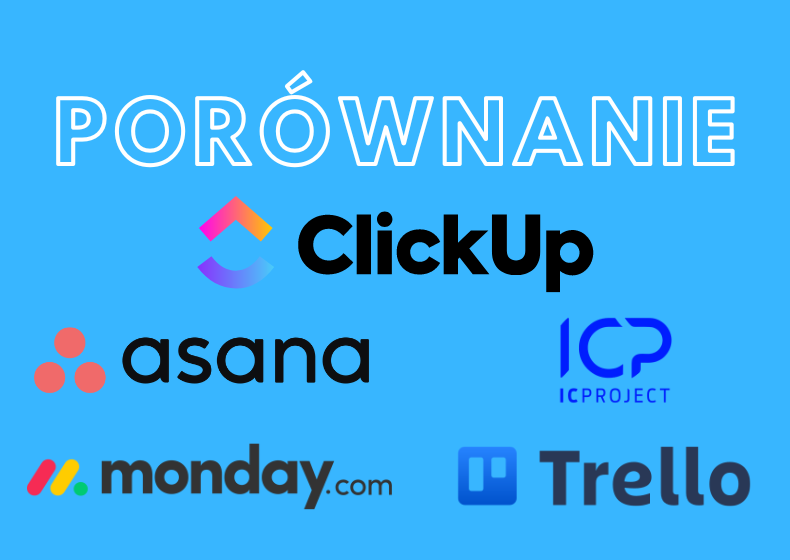 Porównianie ClickUp vs Asana, vs Monday.com vs ICproject vs Trello