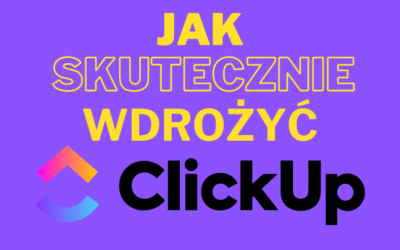 10 Kroków do Skutecznego Wdrożenia ClickUp