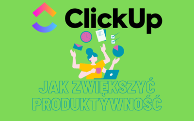 Jak Zwiększyć Produktywność Dzięki ClickUp – Praktyczne Wskazówki