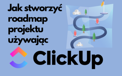 Jak stworzyć roadmap projektu używając ClickUp