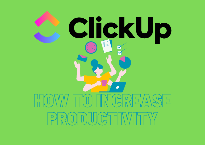 How to Increase Productivity with ClickUp – Practical Tips