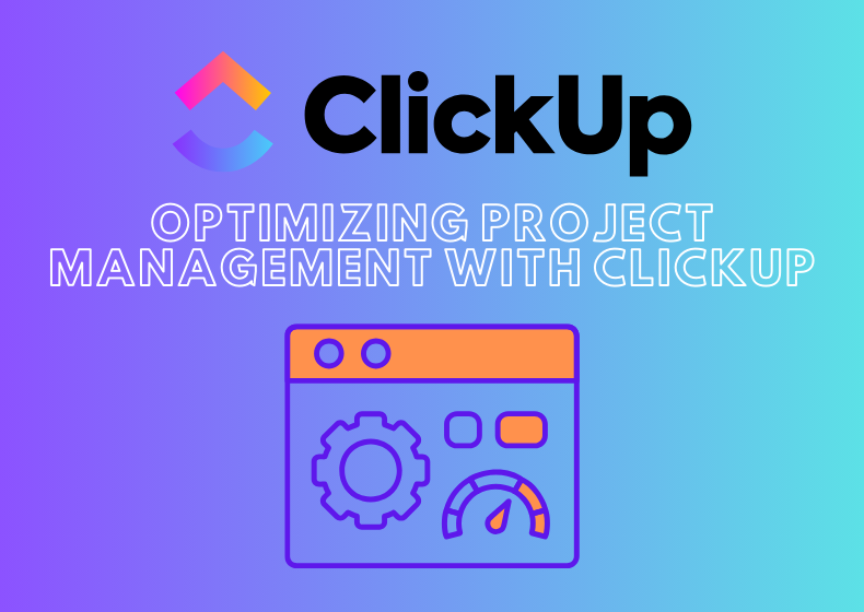 Optimizing Project Management with ClickUp