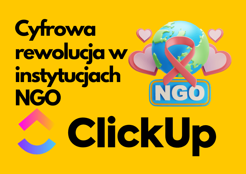 Cyfrowa rewolucja w NGO z ClickUp – Jak ClickUp może wspierać funkcjonowanie organizacji NGO