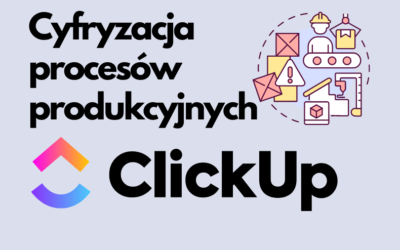 Cyfryzacja procesów produkcyjnych z ClickUp: Kompletny przewodnik